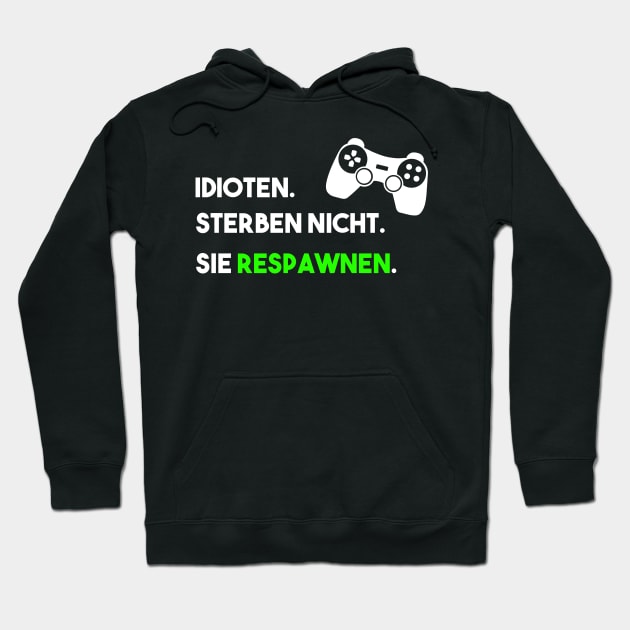 Idiots don't die they respawn Design for a Gamer Hoodie by NeverTry